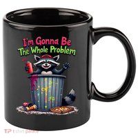 I'm Gonna Be The Whole Problem  11oz C Handle Ceramic Mug