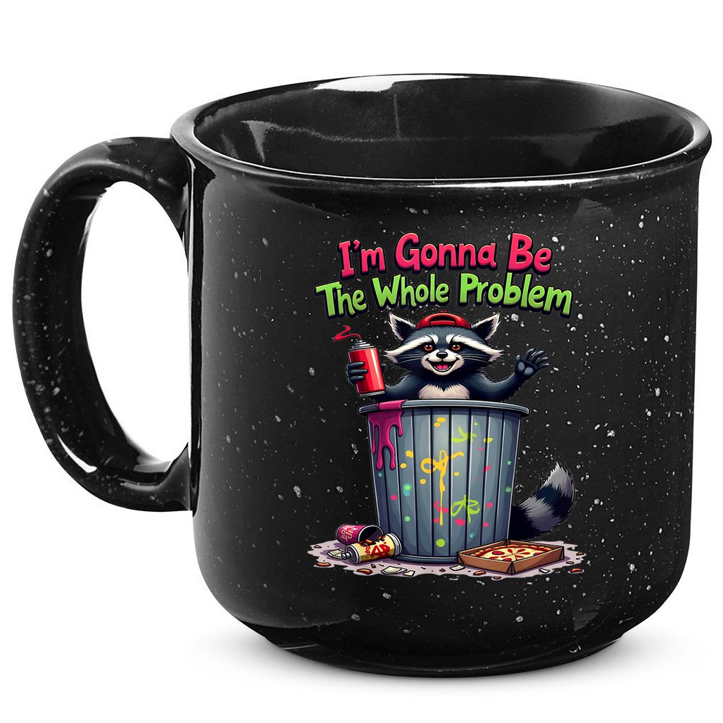 I'm Gonna Be The Whole Problem  15oz Campfire Ceramic Mug