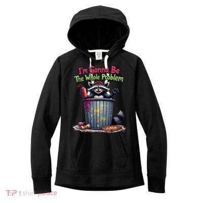 I'm Gonna Be The Whole Problem  Women's Fleece Hoodie