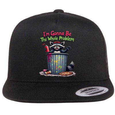 I'm Gonna Be The Whole Problem  Flatbill Hat