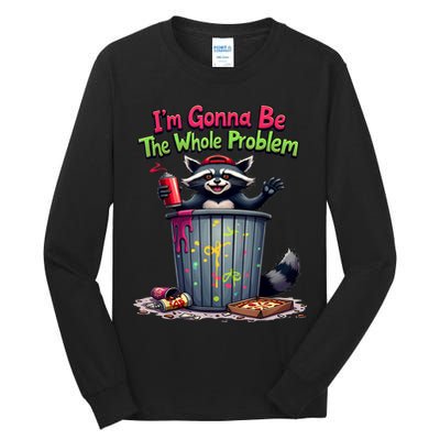 I'm Gonna Be The Whole Problem  Tall Long Sleeve T-Shirt