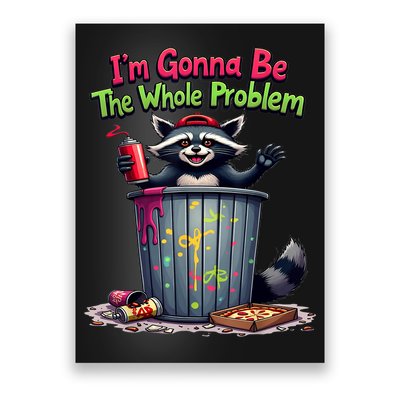 I'm Gonna Be The Whole Problem  Poster