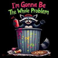 I'm Gonna Be The Whole Problem  Poster