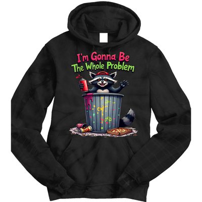 I'm Gonna Be The Whole Problem  Tie Dye Hoodie