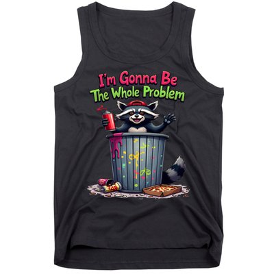 I'm Gonna Be The Whole Problem  Tank Top