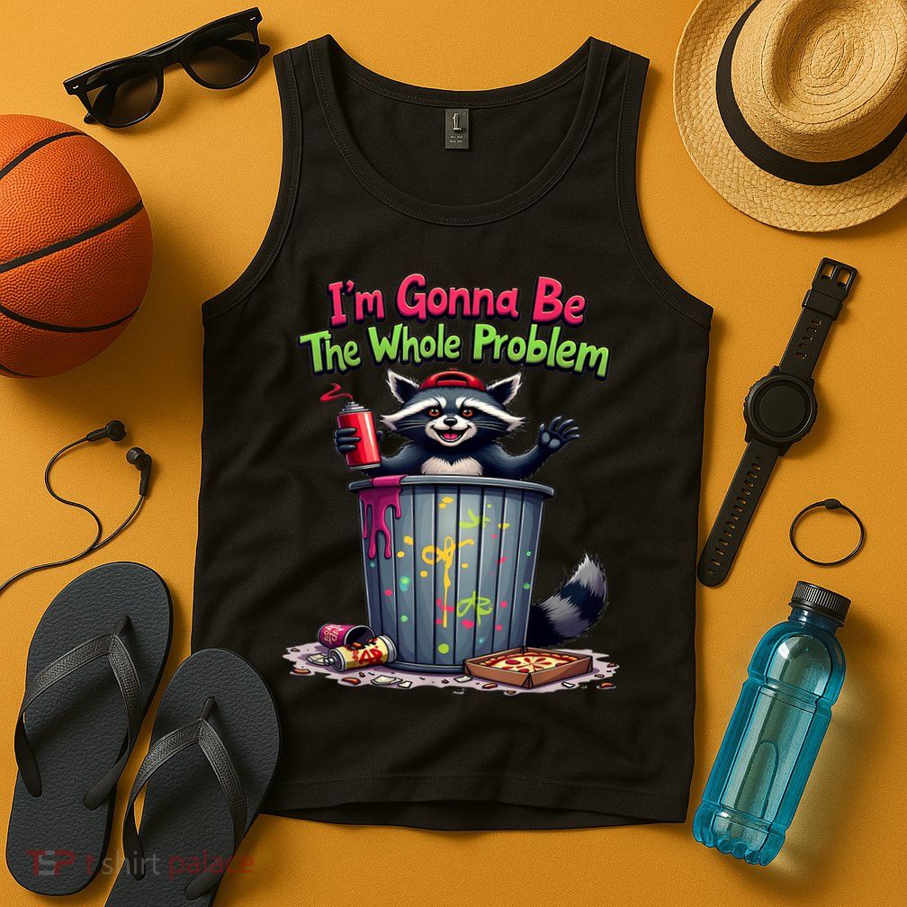 I'm Gonna Be The Whole Problem  Tank Top