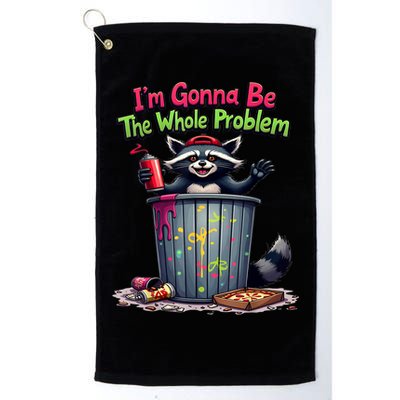I'm Gonna Be The Whole Problem  Golf Towel