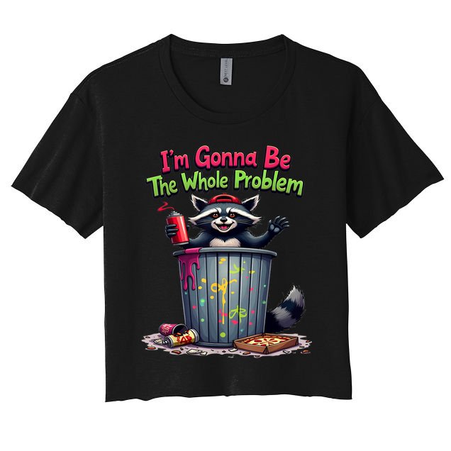 I'm Gonna Be The Whole Problem  Crop Top