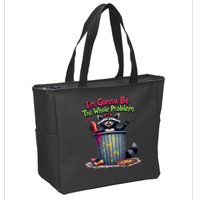 I'm Gonna Be The Whole Problem  Zip Tote Bag