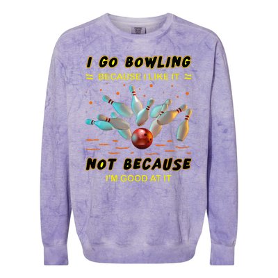 I Go Bowling Because I Like It Not Because IM Good At It Colorblast Crewneck Sweatshirt