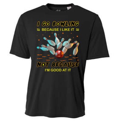 I Go Bowling Because I Like It Not Because IM Good At It Cooling Performance Crew T-Shirt