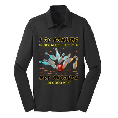 I Go Bowling Because I Like It Not Because IM Good At It Silk Touch Performance Long Sleeve Polo