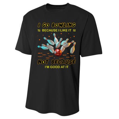 I Go Bowling Because I Like It Not Because IM Good At It Performance Sprint T-Shirt