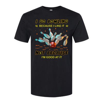 I Go Bowling Because I Like It Not Because IM Good At It Softstyle® CVC T-Shirt