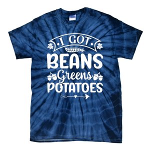 I Got Beans Greens Potatoes For Thanksgiving Turkey Tie-Dye T-Shirt