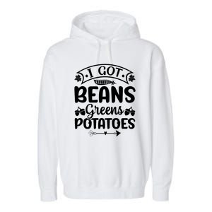 I Got Beans Greens Potatoes For Thanksgiving Turkey Garment-Dyed Fleece Hoodie