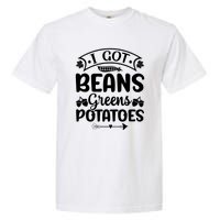 I Got Beans Greens Potatoes For Thanksgiving Turkey Garment-Dyed Heavyweight T-Shirt