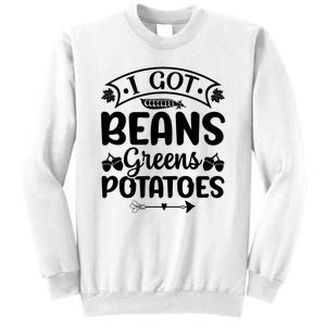 I Got Beans Greens Potatoes For Thanksgiving Turkey Sweatshirt