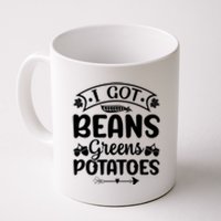 I Got Beans Greens Potatoes For Thanksgiving Turkey Coffee Mug