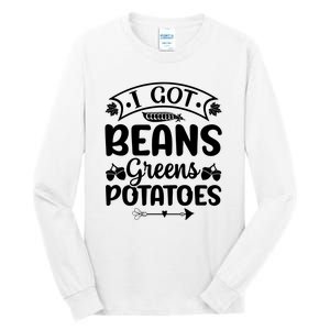 I Got Beans Greens Potatoes For Thanksgiving Turkey Tall Long Sleeve T-Shirt