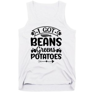 I Got Beans Greens Potatoes For Thanksgiving Turkey Tank Top