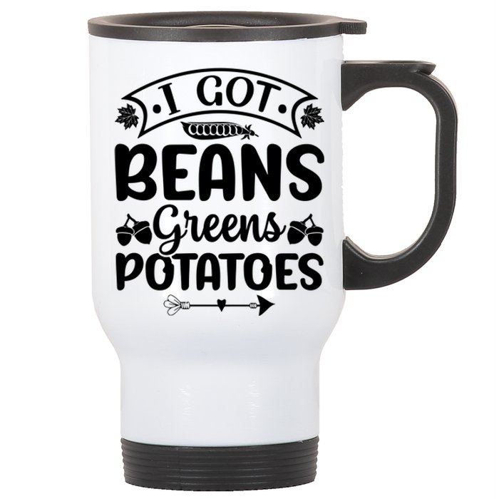 I Got Beans Greens Potatoes For Thanksgiving Turkey Stainless Steel Travel Mug