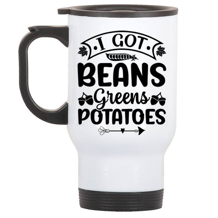 I Got Beans Greens Potatoes For Thanksgiving Turkey Stainless Steel Travel Mug