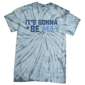 ItS Gonna Be May Springtime Meme May Birth Tie-Dye T-Shirt