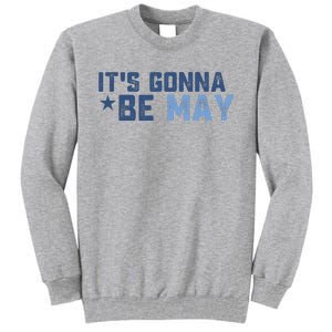 ItS Gonna Be May Springtime Meme May Birth Tall Sweatshirt