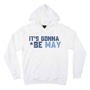 ItS Gonna Be May Springtime Meme May Birth Hoodie