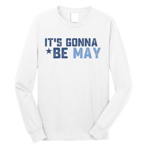 ItS Gonna Be May Springtime Meme May Birth Long Sleeve Shirt