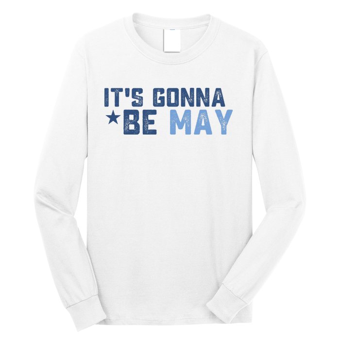 ItS Gonna Be May Springtime Meme May Birth Long Sleeve Shirt