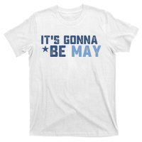 ItS Gonna Be May Springtime Meme May Birth T-Shirt