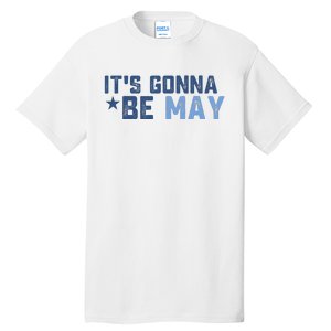 ItS Gonna Be May Springtime Meme May Birth Tall T-Shirt