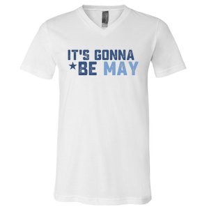 ItS Gonna Be May Springtime Meme May Birth V-Neck T-Shirt