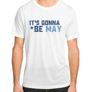 ItS Gonna Be May Springtime Meme May Birth Adult ChromaSoft Performance T-Shirt