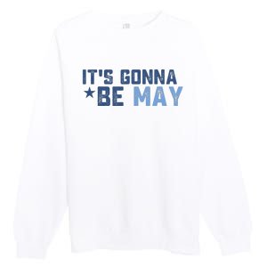 ItS Gonna Be May Springtime Meme May Birth Premium Crewneck Sweatshirt