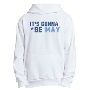 ItS Gonna Be May Springtime Meme May Birth Urban Pullover Hoodie