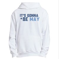 ItS Gonna Be May Springtime Meme May Birth Urban Pullover Hoodie