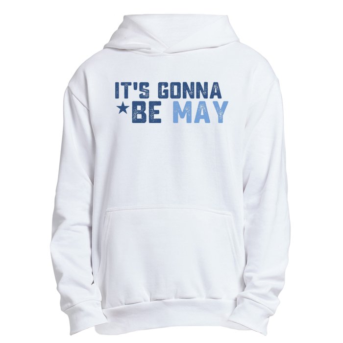 ItS Gonna Be May Springtime Meme May Birth Urban Pullover Hoodie