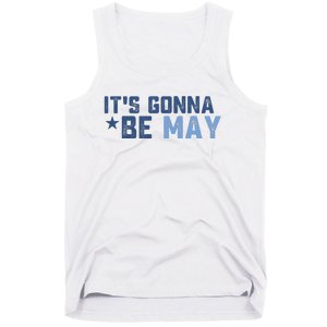 ItS Gonna Be May Springtime Meme May Birth Tank Top