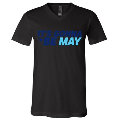 Its Gonna Be May V-Neck T-Shirt