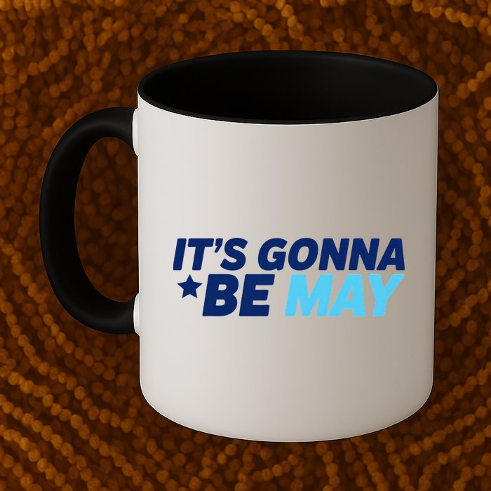 Its Gonna Be May Mug