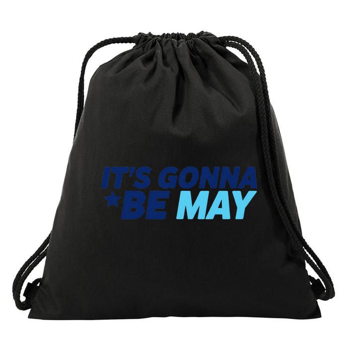 Its Gonna Be May Drawstring Bag