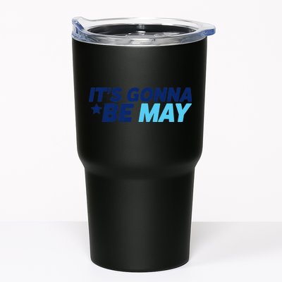 Its Gonna Be May Tumbler