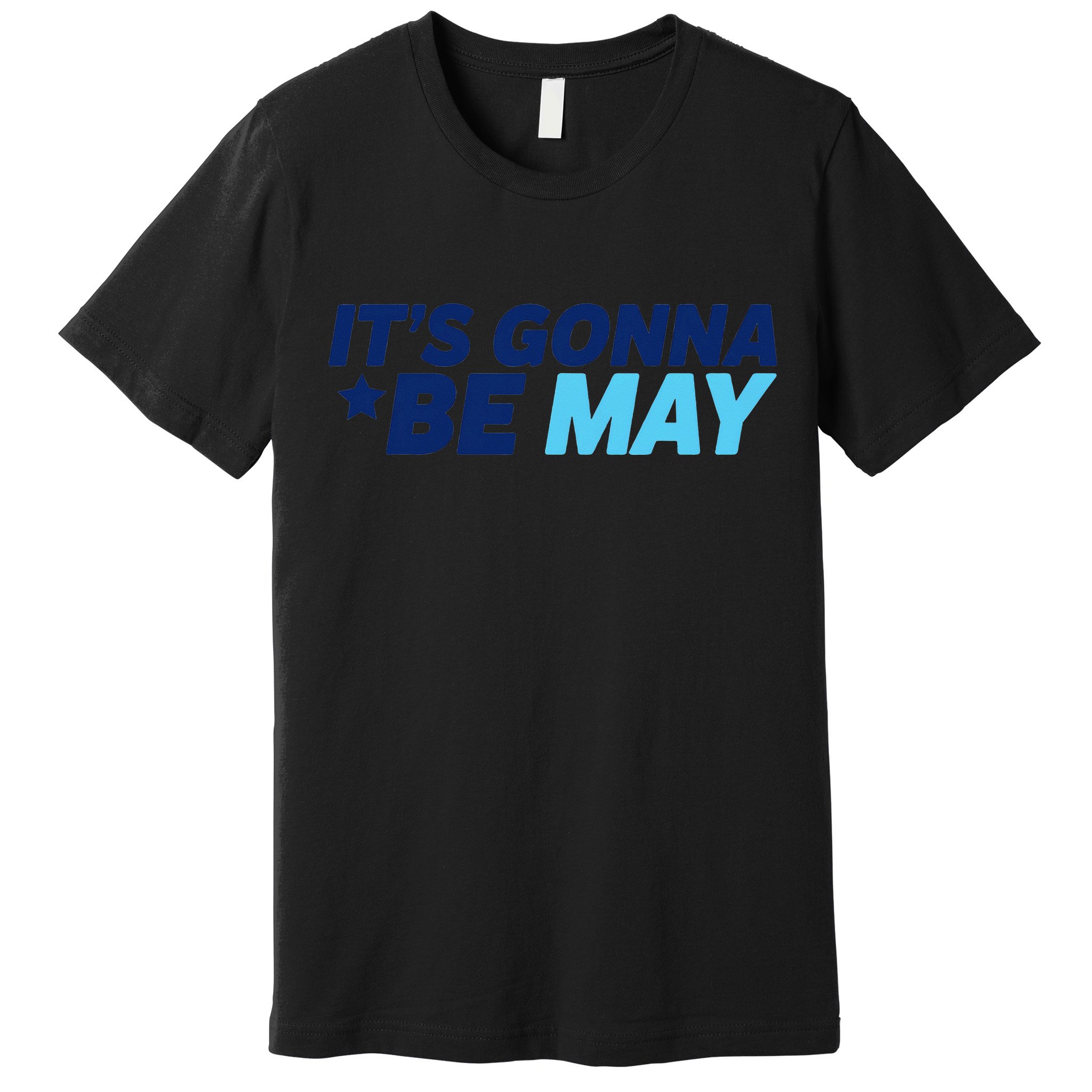 Its Gonna Be May Premium T-Shirt