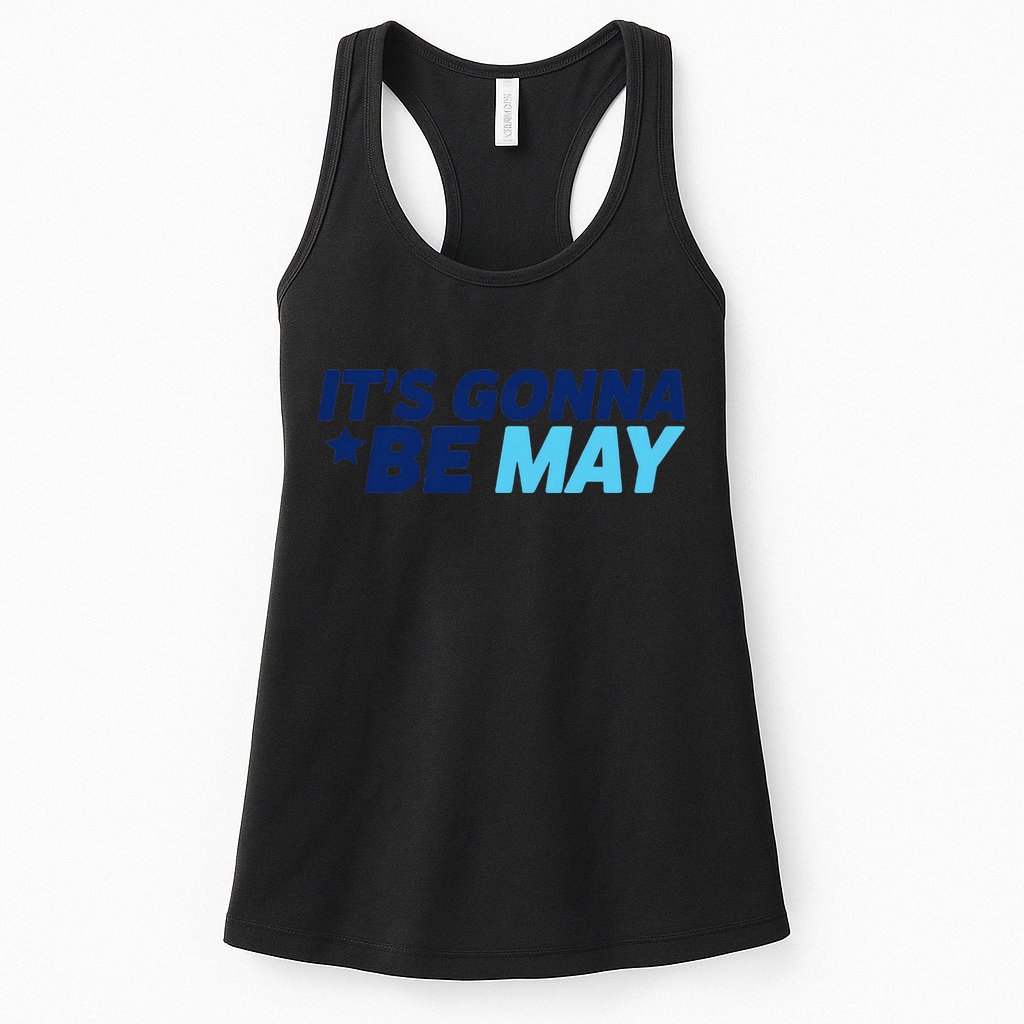 Its Gonna Be May Womens Tank Top
