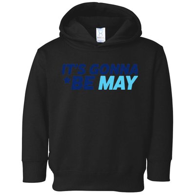 Its Gonna Be May Toddler Hoodie