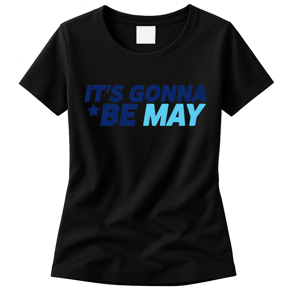 Its Gonna Be May Womens T-Shirt