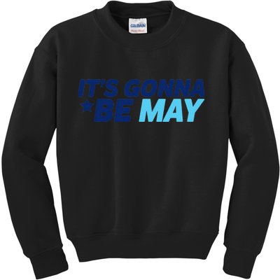 Its Gonna Be May Kids Sweatshirt